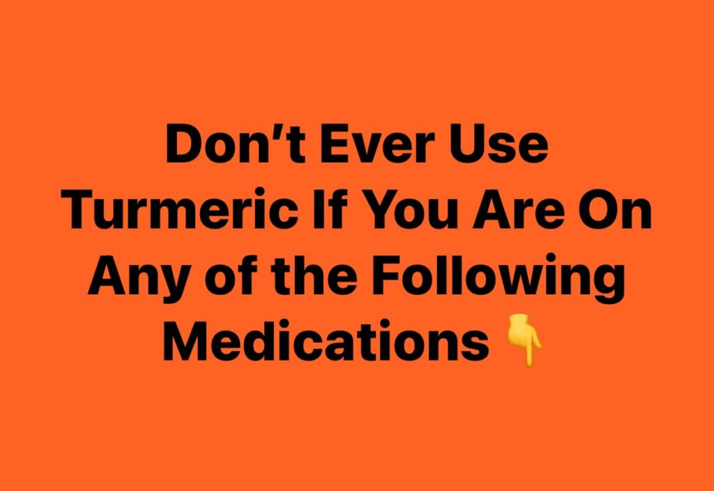 Never Use Turmeric If You Are On Any of These Medications