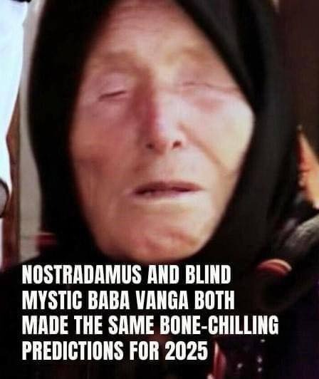 Both Nostradamus and the blind mystic Baba Vanga made eerily similar and unsettling predictions for the year 2025. Let’s hope none of them come to pass😨