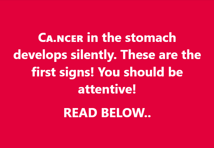 Cᴀɴᴄᴇʀ in the stomach develops silently. These are the first signs! You should be attentive!