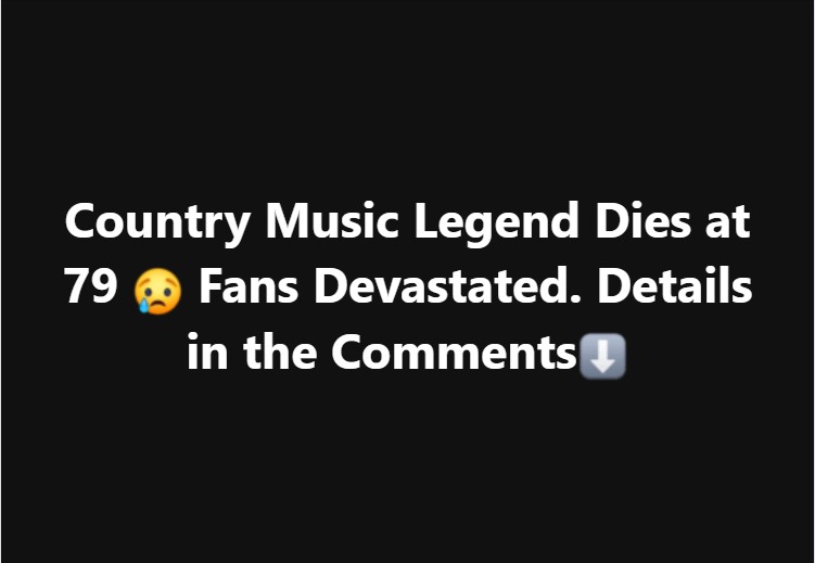 Country Music Legend Dies at 79 😢 Fans Devastated. Details in the Comments⬇️