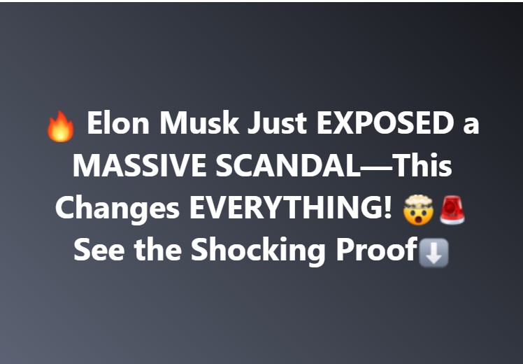 🔥 Elon Musk Just EXPOSED a MASSIVE SCANDAL—This Changes EVERYTHING! 🤯🚨 See the Shocking Proof⬇